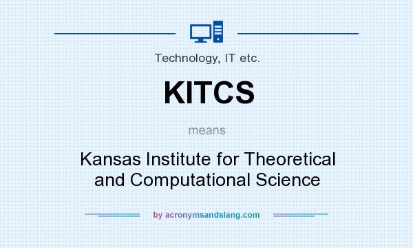 What does KITCS mean? It stands for Kansas Institute for Theoretical and Computational Science