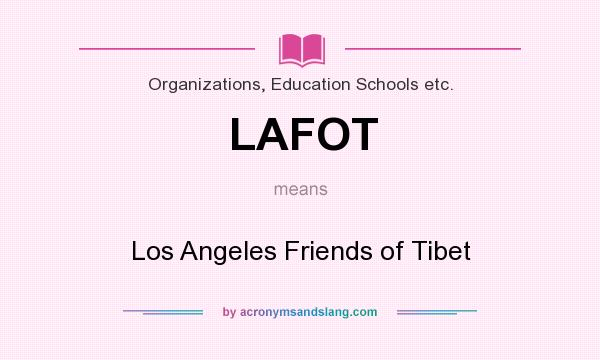 What does LAFOT mean? It stands for Los Angeles Friends of Tibet