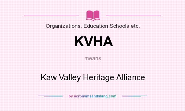 What does KVHA mean? It stands for Kaw Valley Heritage Alliance