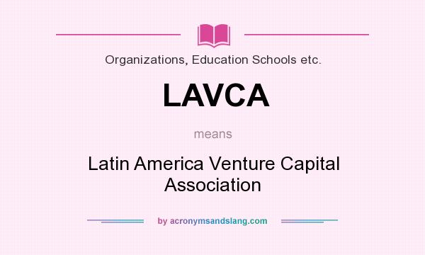 What does LAVCA mean? It stands for Latin America Venture Capital Association