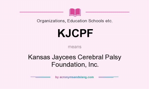 What does KJCPF mean? It stands for Kansas Jaycees Cerebral Palsy Foundation, Inc.