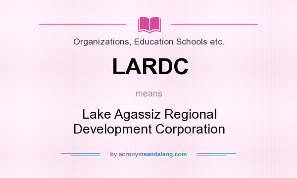What does LARDC mean? It stands for Lake Agassiz Regional Development Corporation