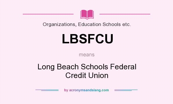 What does LBSFCU mean? It stands for Long Beach Schools Federal Credit Union
