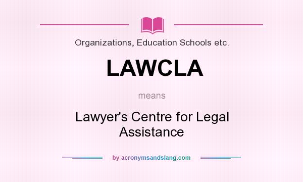 What does LAWCLA mean? It stands for Lawyer`s Centre for Legal Assistance