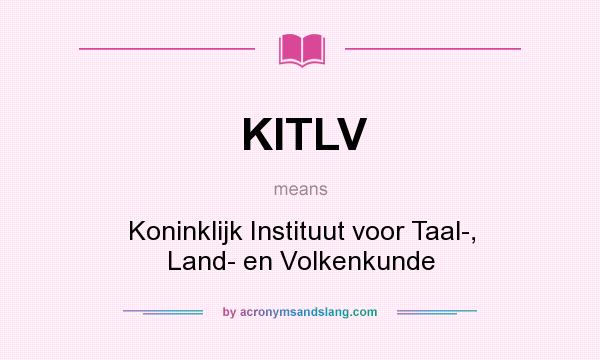What does KITLV mean? It stands for Koninklijk Instituut voor Taal-, Land- en Volkenkunde