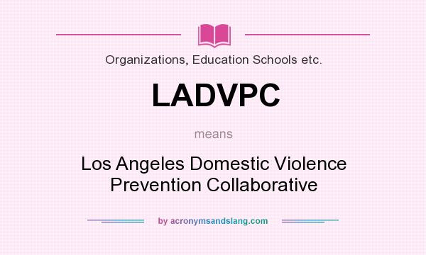 What does LADVPC mean? It stands for Los Angeles Domestic Violence Prevention Collaborative