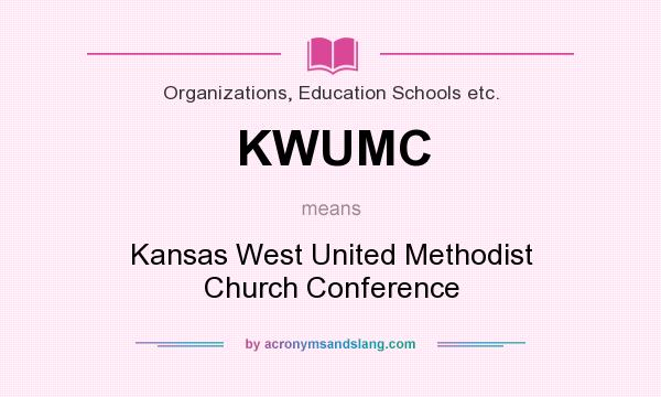 What does KWUMC mean? It stands for Kansas West United Methodist Church Conference