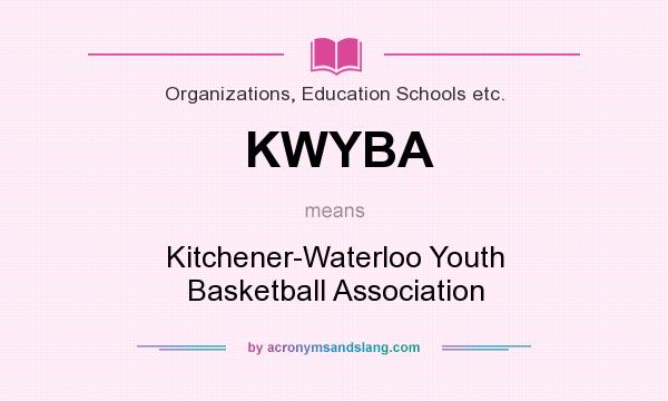 What does KWYBA mean? It stands for Kitchener-Waterloo Youth Basketball Association