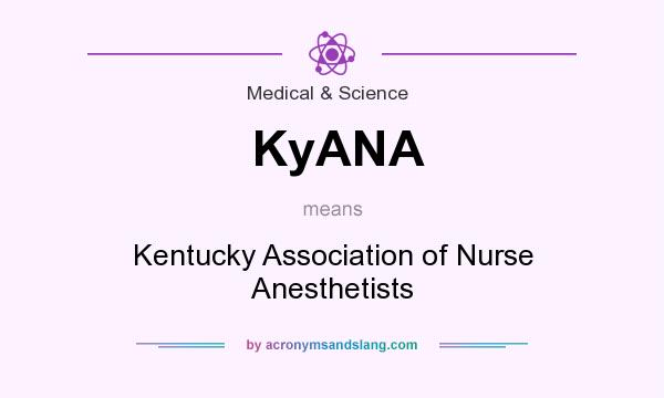 What does KyANA mean? It stands for Kentucky Association of Nurse Anesthetists