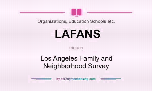 What does LAFANS mean? It stands for Los Angeles Family and Neighborhood Survey