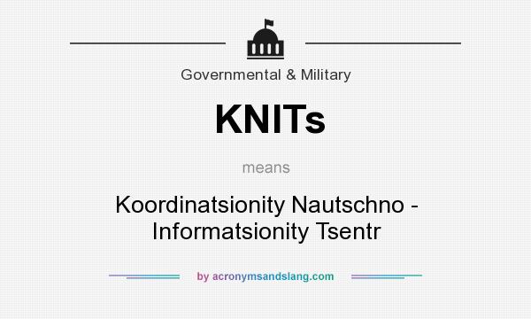 What does KNITs mean? It stands for Koordinatsionity Nautschno - Informatsionity Tsentr