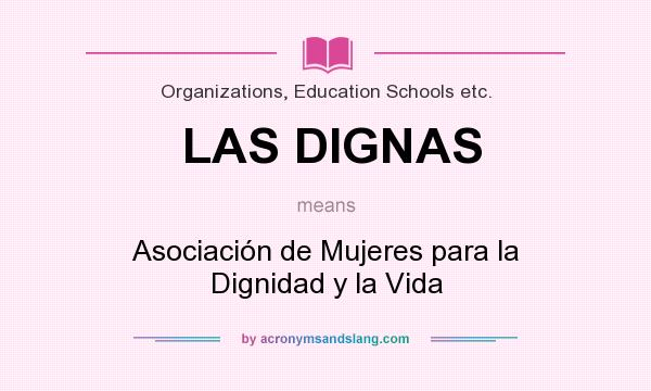 What does LAS DIGNAS mean? It stands for Asociación de Mujeres para la Dignidad y la Vida
