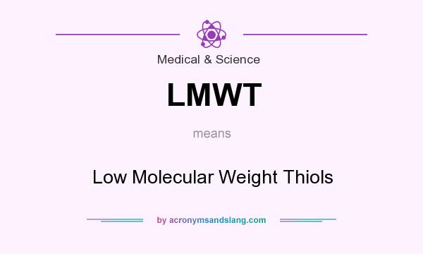 What does LMWT mean? It stands for Low Molecular Weight Thiols