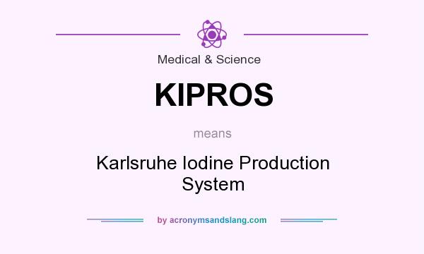 What does KIPROS mean? It stands for Karlsruhe Iodine Production System