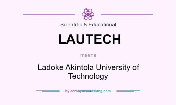 What does LAUTECH mean? It stands for Ladoke Akintola University of Technology