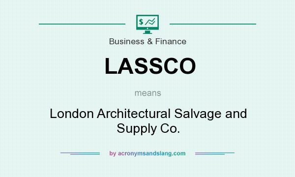 What does LASSCO mean? It stands for London Architectural Salvage and Supply Co.