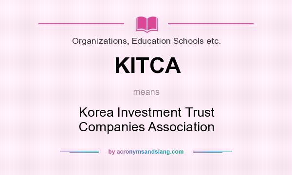 What does KITCA mean? It stands for Korea Investment Trust Companies Association