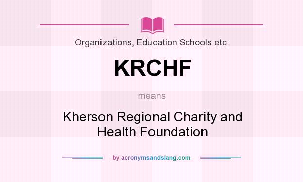 What does KRCHF mean? It stands for Kherson Regional Charity and Health Foundation