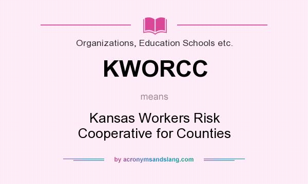 What does KWORCC mean? It stands for Kansas Workers Risk Cooperative for Counties