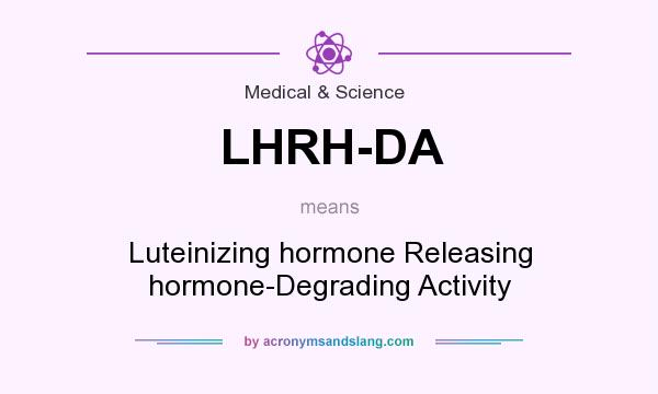 What does LHRH-DA mean? It stands for Luteinizing hormone Releasing hormone-Degrading Activity