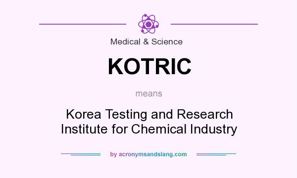 What does KOTRIC mean? It stands for Korea Testing and Research Institute for Chemical Industry