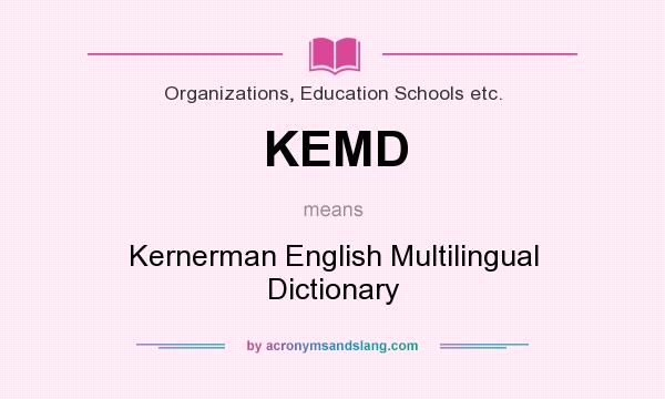 What does KEMD mean? It stands for Kernerman English Multilingual Dictionary