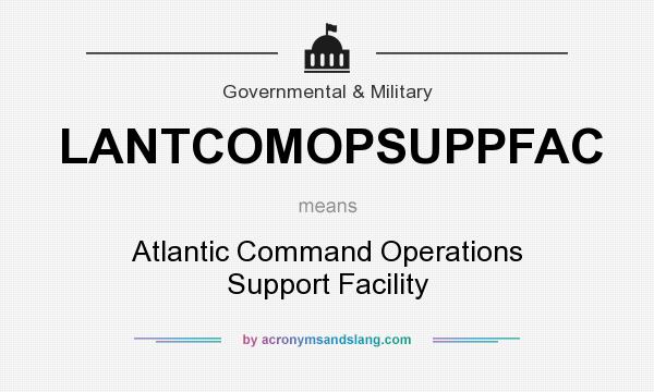 What does LANTCOMOPSUPPFAC mean? It stands for Atlantic Command Operations Support Facility