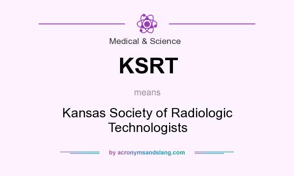 What does KSRT mean? It stands for Kansas Society of Radiologic Technologists