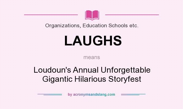 What does LAUGHS mean? It stands for Loudoun`s Annual Unforgettable Gigantic Hilarious Storyfest