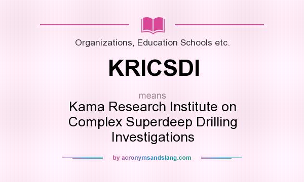 What does KRICSDI mean? It stands for Kama Research Institute on Complex Superdeep Drilling Investigations