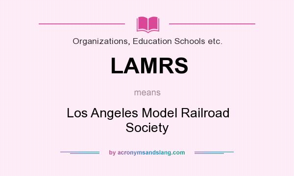 What does LAMRS mean? It stands for Los Angeles Model Railroad Society