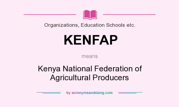 What does KENFAP mean? It stands for Kenya National Federation of Agricultural Producers