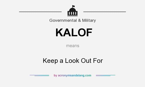 What does KALOF mean? It stands for Keep a Look Out For