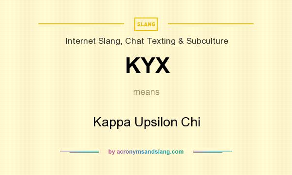 What does KYX mean? It stands for Kappa Upsilon Chi
