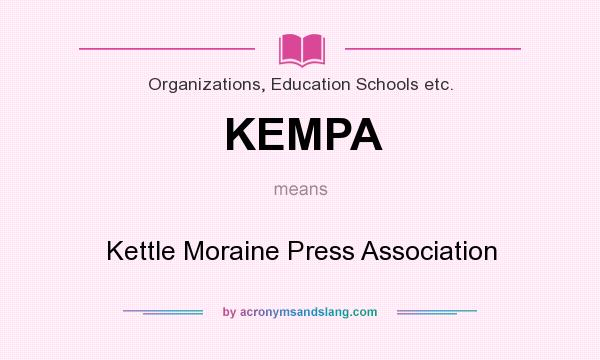 What does KEMPA mean? It stands for Kettle Moraine Press Association