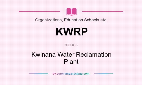 What does KWRP mean? It stands for Kwinana Water Reclamation Plant