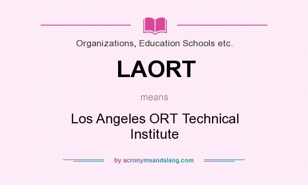 What does LAORT mean? It stands for Los Angeles ORT Technical Institute