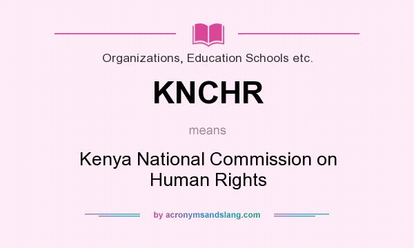 What does KNCHR mean? It stands for Kenya National Commission on Human Rights