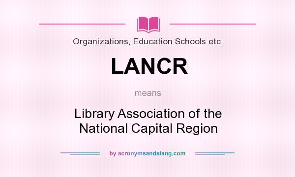 What does LANCR mean? It stands for Library Association of the National Capital Region