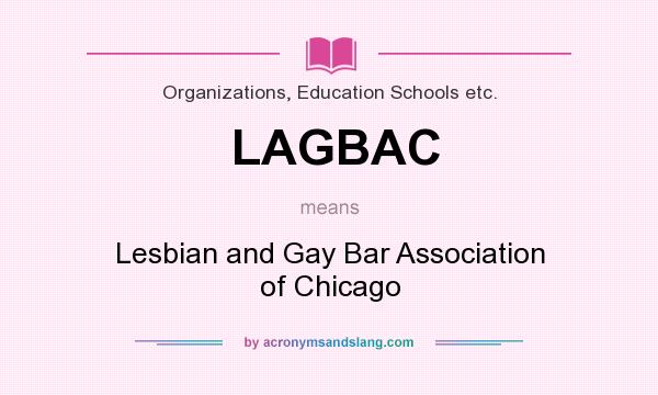 What does LAGBAC mean? It stands for Lesbian and Gay Bar Association of Chicago