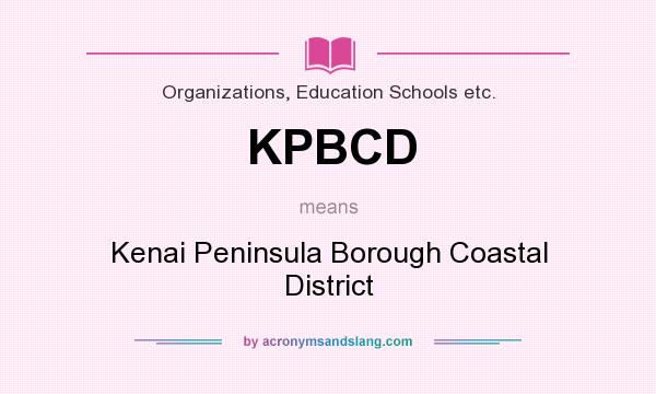 What does KPBCD mean? It stands for Kenai Peninsula Borough Coastal District