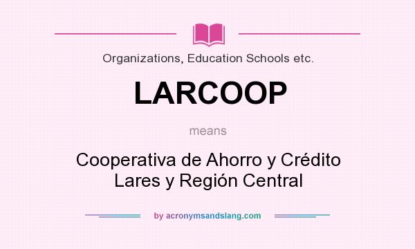 What does LARCOOP mean? It stands for Cooperativa de Ahorro y Crédito Lares y Región Central