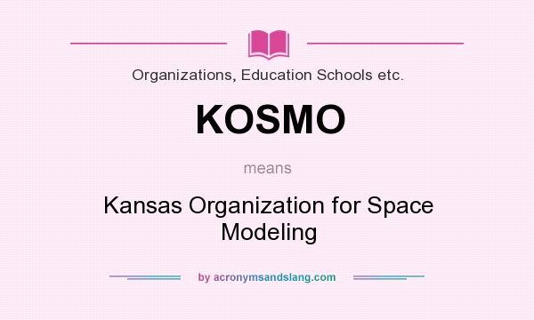 What does KOSMO mean? It stands for Kansas Organization for Space Modeling