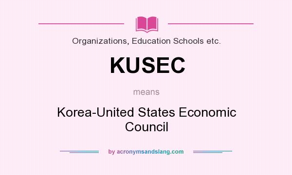What does KUSEC mean? It stands for Korea-United States Economic Council