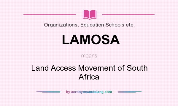 What does LAMOSA mean? It stands for Land Access Movement of South Africa