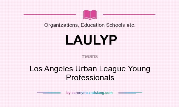 What does LAULYP mean? It stands for Los Angeles Urban League Young Professionals