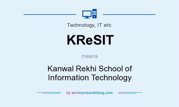 What does KReSIT mean? It stands for Kanwal Rekhi School of Information Technology