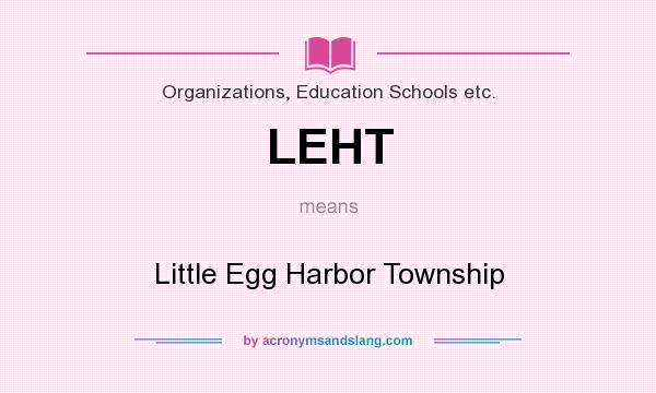 What does LEHT mean? It stands for Little Egg Harbor Township
