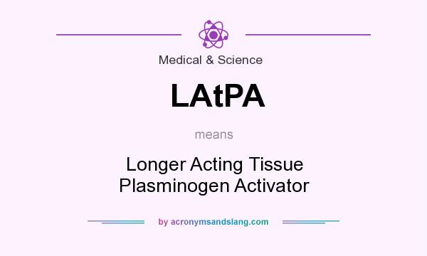 What does LAtPA mean? It stands for Longer Acting Tissue Plasminogen Activator