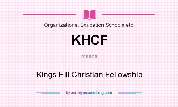 What does KHCF mean? It stands for Kings Hill Christian Fellowship